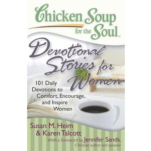Chicken Soup for the Soul: Devotional Stories for Women: 101 Daily Devotions to Comfort, Encourage, and Inspire Women