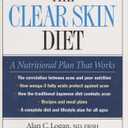 The Clear Skin Diet: How to Defeat Acne and Enjoy Healthy Skin