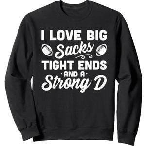 I Love Big Sacks Tight Ends And Strong D Funny Football Sweatshirt Small