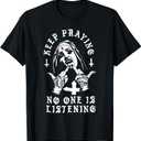 Keep Praying No One Is Listening T-Shirt,small