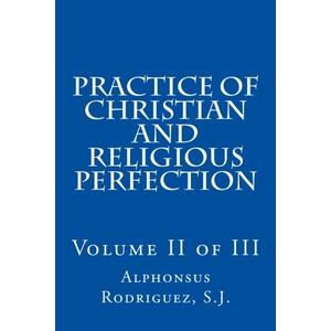 Practice of Christian and Religious Perfection: Volume II of III