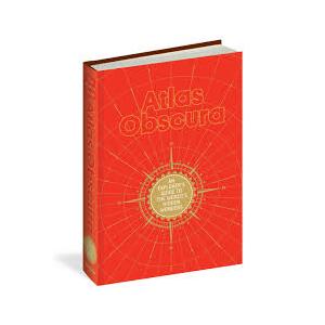 Atlas Obscura: An Explorer's Guide to the World's Hidden Wonders