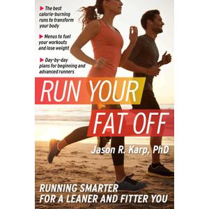 Run Your Fat Off: Running Smarter for a Leaner and Fitter You