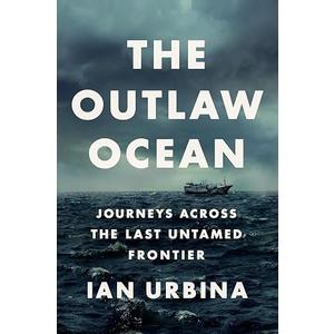 The Outlaw Ocean: Journeys Across the Last Untamed Frontier (Hardcover)