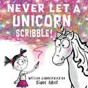 3 x Never Let a Unicorn Scribble! (Funny Unicorn Picture Book series For Ages 4-8)