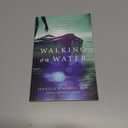 Walking on Water: Experiencing a Life of Miracles, Courageous Faith and Union with God