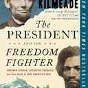 The President and the Freedom Fighter: Abraham Lincoln, Frederick Douglass, and Their Battle to Save America's Soul
