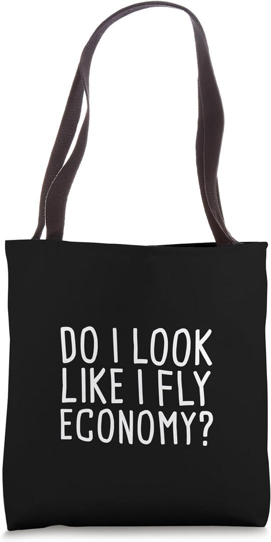 Do I Look Like I Fly Economy First Class Frequent Flyer Tote Bag