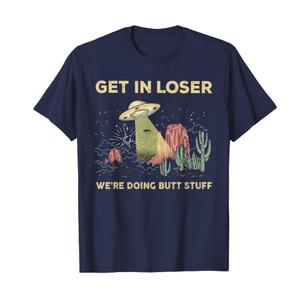 Brand: Ask Me About My Butthole 4.8 4.8 out of 5 stars (44) Get in loser we're doing butt stuff alien ufo funny alien T-Shirt 1 sustainability feature 2XL, Blue