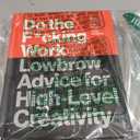 Do the F*cking Work: Lowbrow Advice for High-Level Creativity