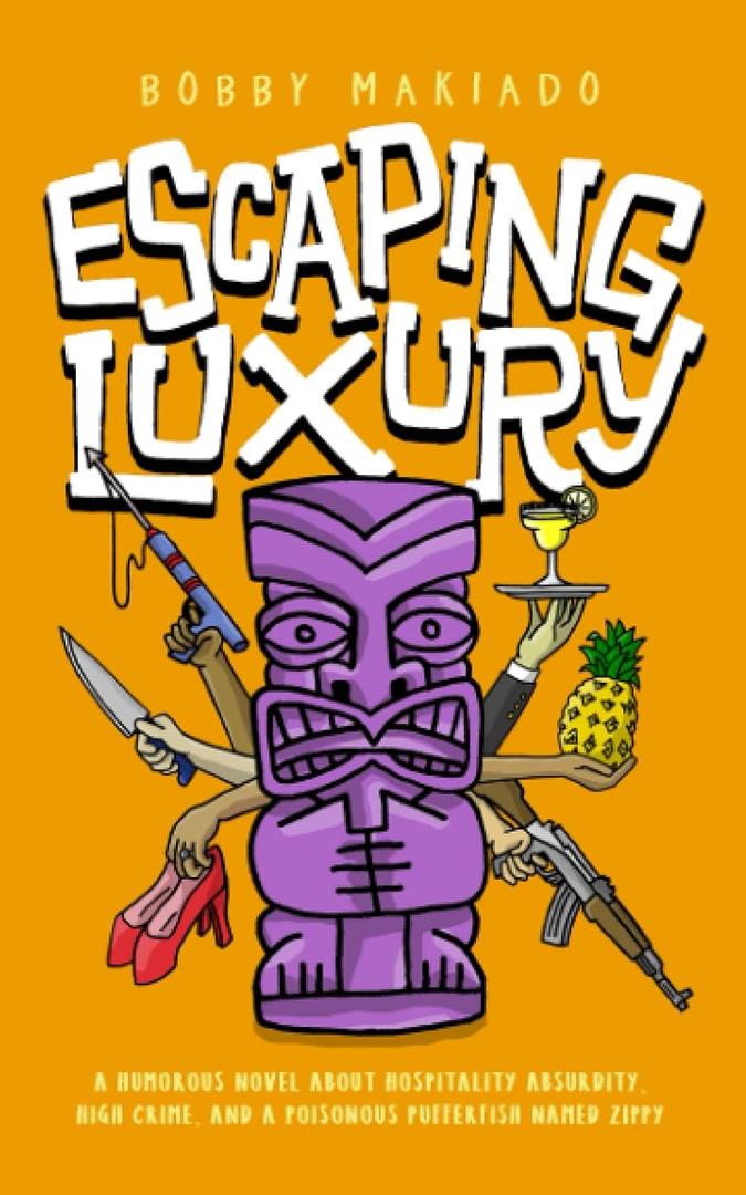 Escaping Luxury: A Humorous Novel About Hospitality Absurdity, High Crime, and Poisonous Pufferfish Named Zippy Escaping Luxury: A Humorous Novel About Hospitality Absurdity, High Crime, and Poisonous Pufferfish Named Zippy