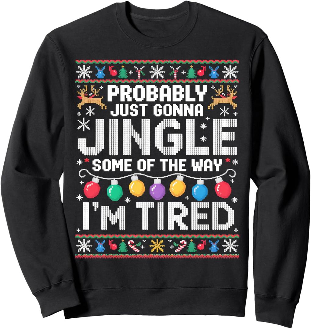 Probably Just Gonna Jingle Some The Way I'm Tired Xmas Ugly Sweatshirt