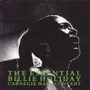 The Essential Billie Holiday Carnegie Hall Concert