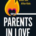 Parents in Love: A Guide to Great Sex After Kids, Paperback