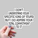 2 x (3pcs) I Don't Understand Your Specific Kind of Stupid But I Do Admire Sticker Funny Sarcastic Sayings Vinyl Decal Sticker for Tumbler Kindle Laptop Water Bottle Phone -Size 3x2