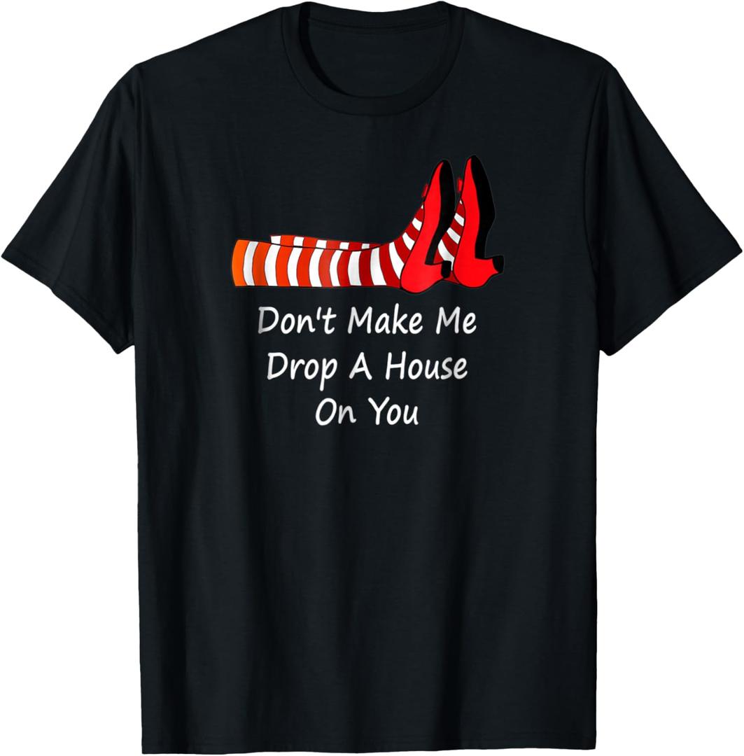 Don't Make Me Drop A House On You T-Shirt (Black)