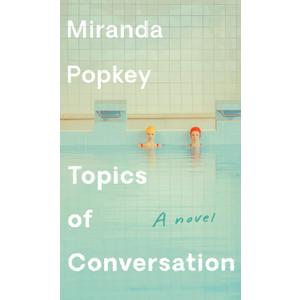 Topics of Conversation: A novel
