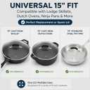 15 Inch Tempered Glass Lid for Lodge Skillets, Dutch Ovens & Pans - Universal Fit for 15 Inch Cookware - Oven & Dishwasher Safe up to 400°F - with Steam Vent & Ergonomic Handle