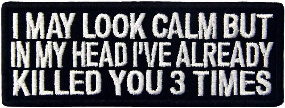 EmbTao I May Look Clam But in My Head I've Already Killed You 3 Times Patch Embroidered Morale Applique Fastener Hook & Loop Emblem
