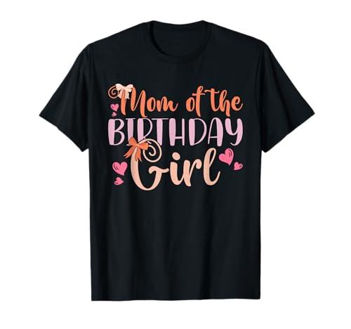 Mom Of The Birthday Girl Kids Family Parent Mother Mommy T-Shirt, Large