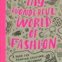 My Wonderful World of Fashion: A Book for Drawing, Creating and Dreaming