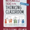 Mathematics Tasks for the Thinking Classroom, Grades 6-12 (Corwin Mathematics Series)