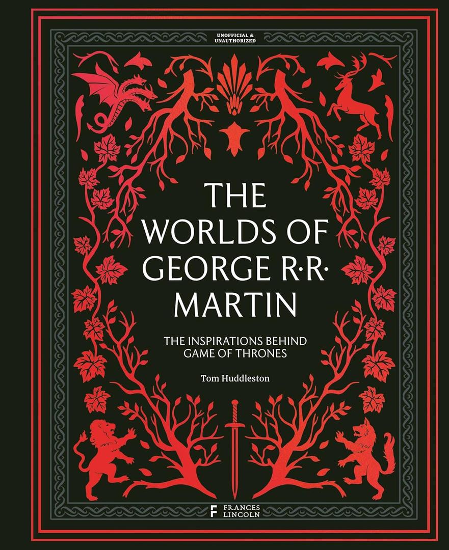 The Worlds of George RR Martin: The Inspirations Behind Game of Thrones