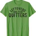 Funny Saying Leftovers Are For Quitters Food Joke Women Men T-Shirt