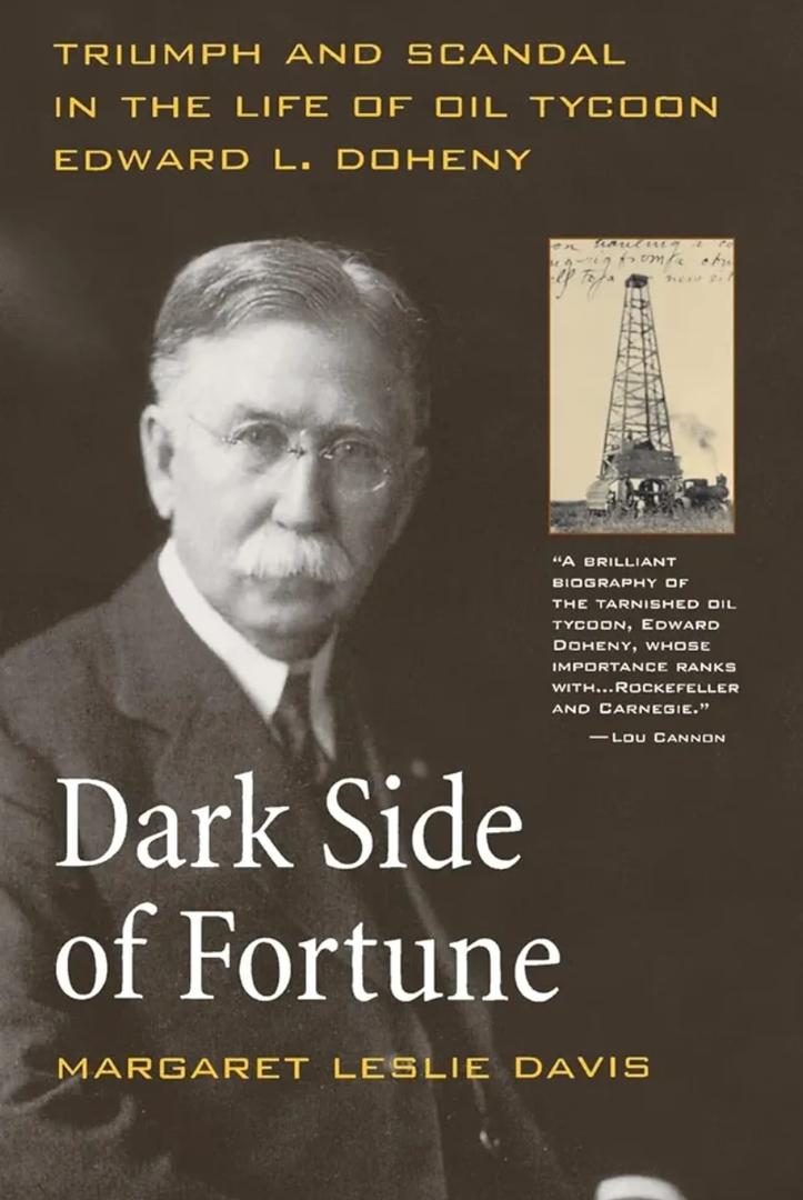 Dark Side of Fortune: Triumph and Scandal in the Life of Oil Tycoon Edward L. Doheny Dark Side of Fortune: Triumph and Scandal in the Life of Oil Tycoon Edward L. Doheny
