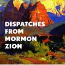Dispatches from Mormon Zion