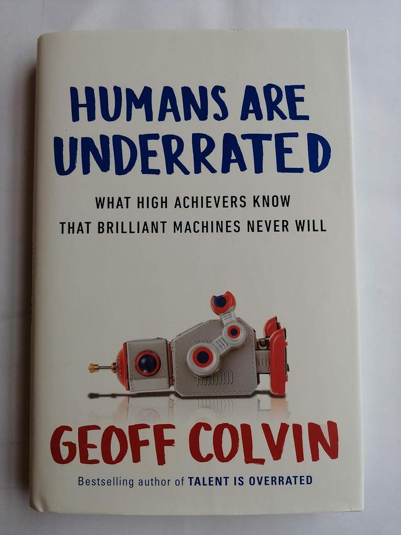 Humans Are Underrated: What High Achievers Know That Brilliant Machines Never Will