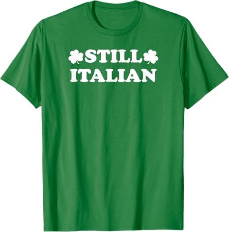 Still Italian with Shamrock Saint Patricks Day T-Shirt, Medium