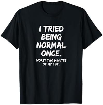 I Tried Being Normal Once Worst Two Minutes Funny Boys SARC T-Shirt, 2XL