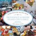 Providence & Rhode Island Chef's Table: Extraordinary Recipes From The Ocean State