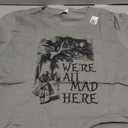 We're All mad here Alice in Wonderland T-Shirt, Size L