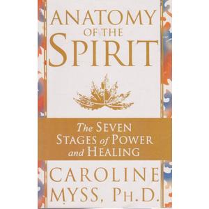 Anatomy of the Spirit: The Seven Stages of Power and Healing
