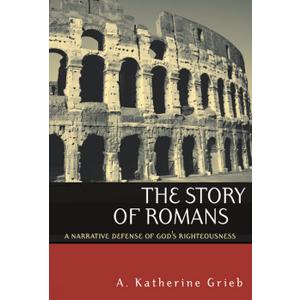 The Story of Romans: A Narrative Defense of God's Righteousness