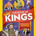 The Book of Kings: Magnificent Monarchs, Notorious Nobles, and Distinguished Dudes Who Ruled the World (NGK Book of)