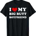 I Love My Big Butt Boyfriend, I Heart My Big Butt Boyfriend T-Shirt (Black, S)