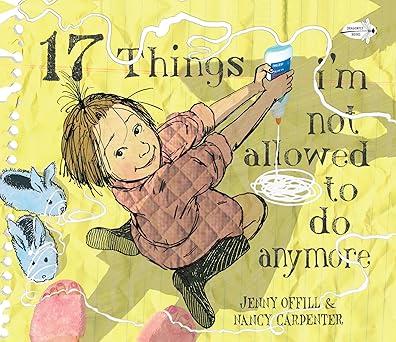 17 Things I'm Not Allowed to Do Anymore Paperback – Picture Book