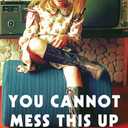 You Cannot Mess This Up: A True Story That Never Happened