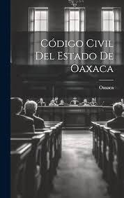 Código Civil Del Estado De Oaxaca (Spanish Edition)