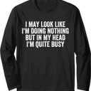 I May Look Like I'm Doing Nothing Funny Sarcastic ADHD Long Sleeve T-Shirt S