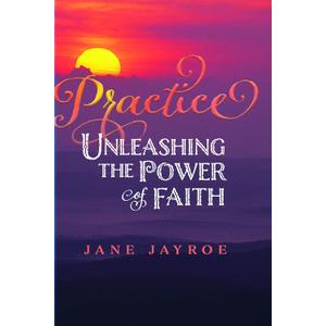 Practice: Unleashing the Power of Faith