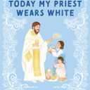 Today My Priest Wears White (board book)