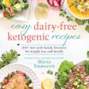 Easy Dairy-Free Ketogenic Recipes: 200+ Low-Carb Family Favorites for Weight Loss and Health