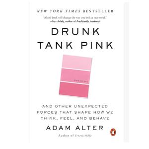 Drunk Tank Pink: And Other Unexpected Forces that Shape How We Think, Feel, and Behave