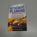 The Retirement Planning Roadmap: A Simple 7-Step Guide to Navigating Your Retirement Goals with Confidence, Strengthening Financial Security and Ensuring Peace of Mind in Your Golden Years