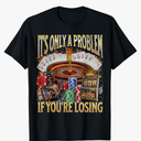 Only A Problem If You're Losing Funny Gambling Bootleg T-Shirt size M