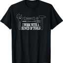I Work with a Bunch of Tools - Funny Construction T-Shirt,  Size Small